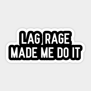 Lag Rage Made Me Do It Sticker